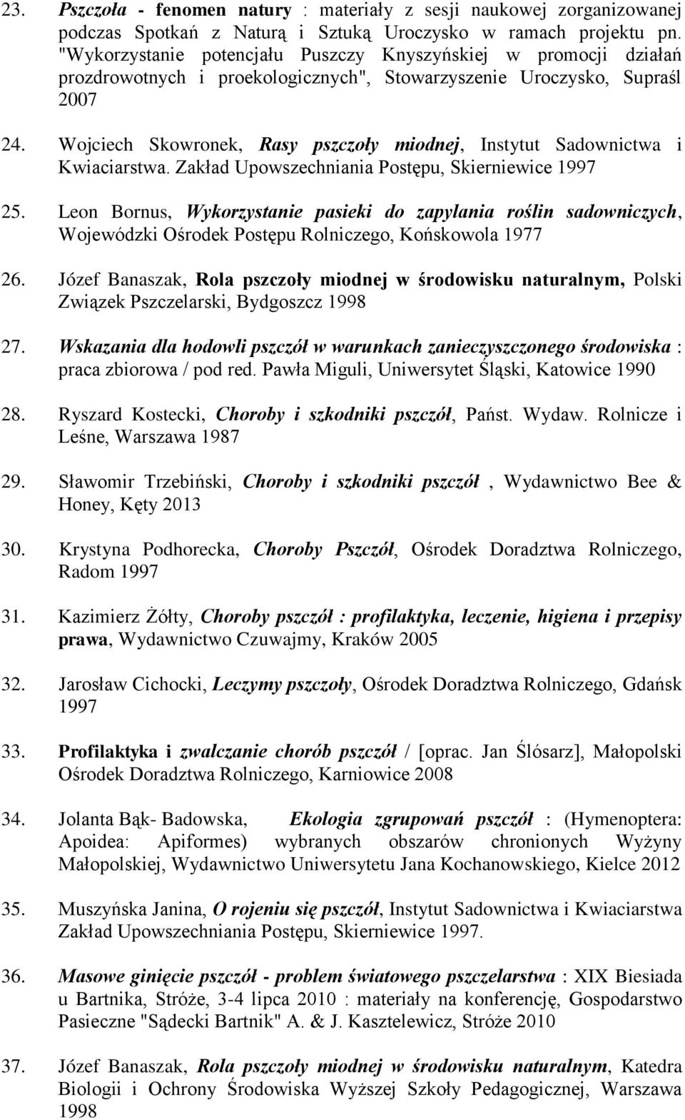 Wojciech Skowronek, Rasy pszczoły miodnej, Instytut Sadownictwa i Kwiaciarstwa. Zakład Upowszechniania Postępu, Skierniewice 1997 25.