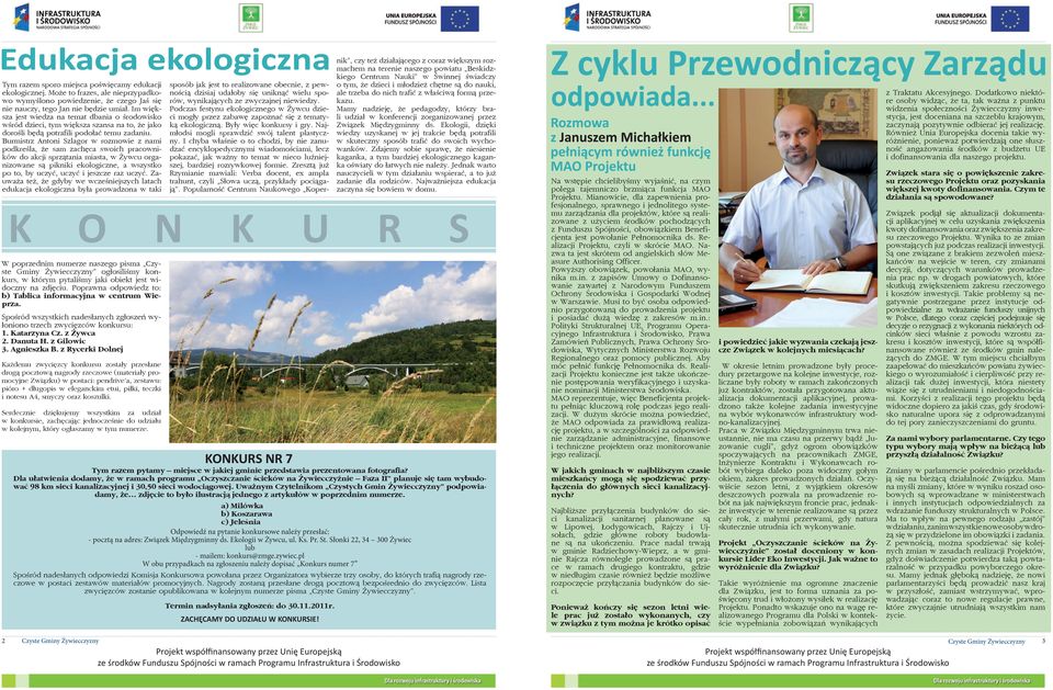 Burmistrz Antoni Szlagor w rozmowie z nami podkreśla, że sam zachęca swoich pracowników do akcji sprzątania miasta, w Żywcu organizowane są pikniki ekologiczne, a wszystko po to, by uczyć, uczyć i