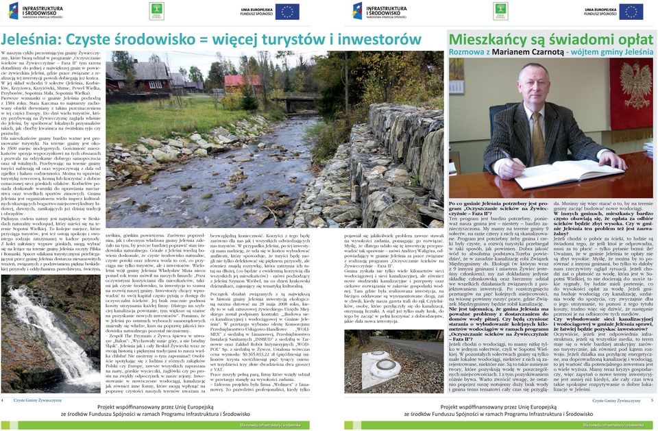 W jej skład wchodzi 9 sołectw (Jeleśnia, Korbielów, Krzyżowa, Krzyżówki, Mutne, Pewel Wielka, Przyborów, Sopotnia Mała, Sopotnia Wielka). Pierwsze wzmianki o gminie Jeleśnia pochodzą z 1584 roku.