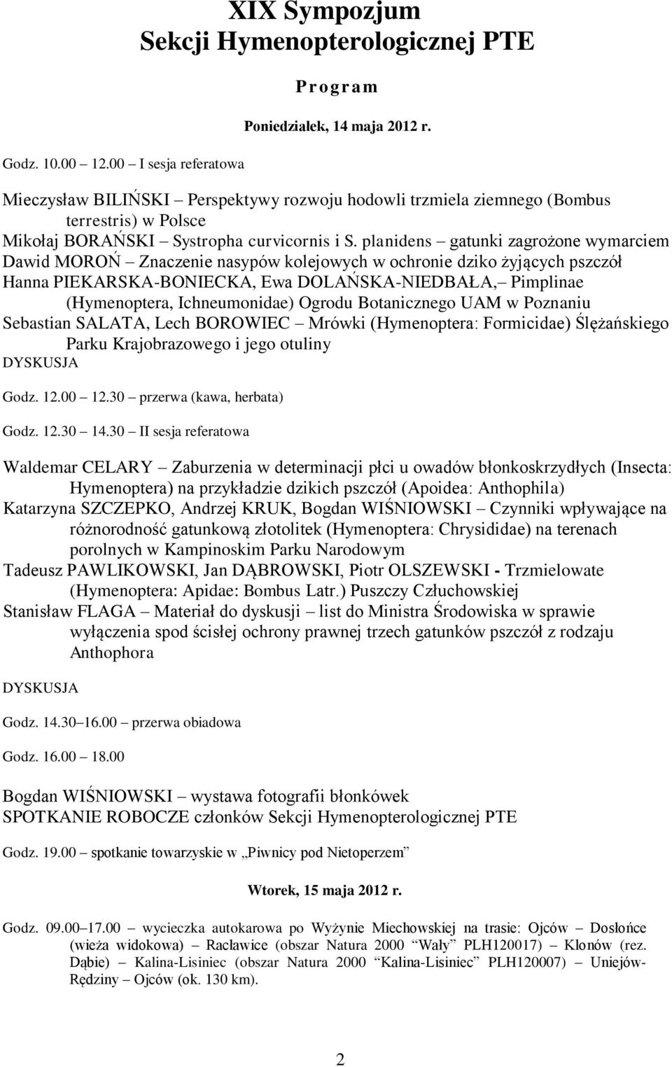 planidens gatunki zagrożone wymarciem Dawid MOROŃ Znaczenie nasypów kolejowych w ochronie dziko żyjących pszczół Hanna PIEKARSKA-BONIECKA, Ewa DOLAŃSKA-NIEDBAŁA, Pimplinae (Hymenoptera,