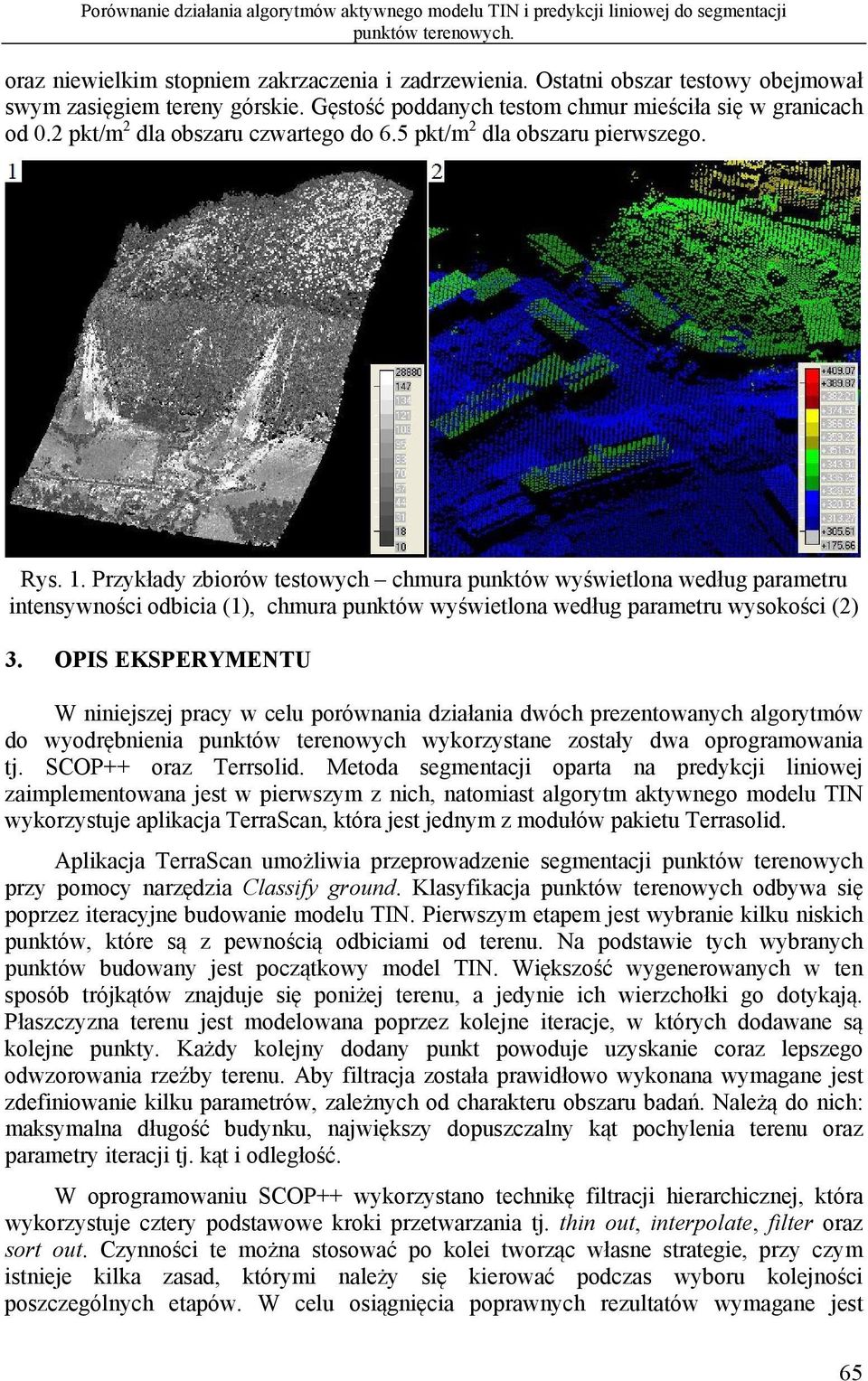 1. Przykłady zbiorów testowych chmura punktów wyświetlona według parametru intensywności odbicia (1), chmura punktów wyświetlona według parametru wysokości (2) 3.