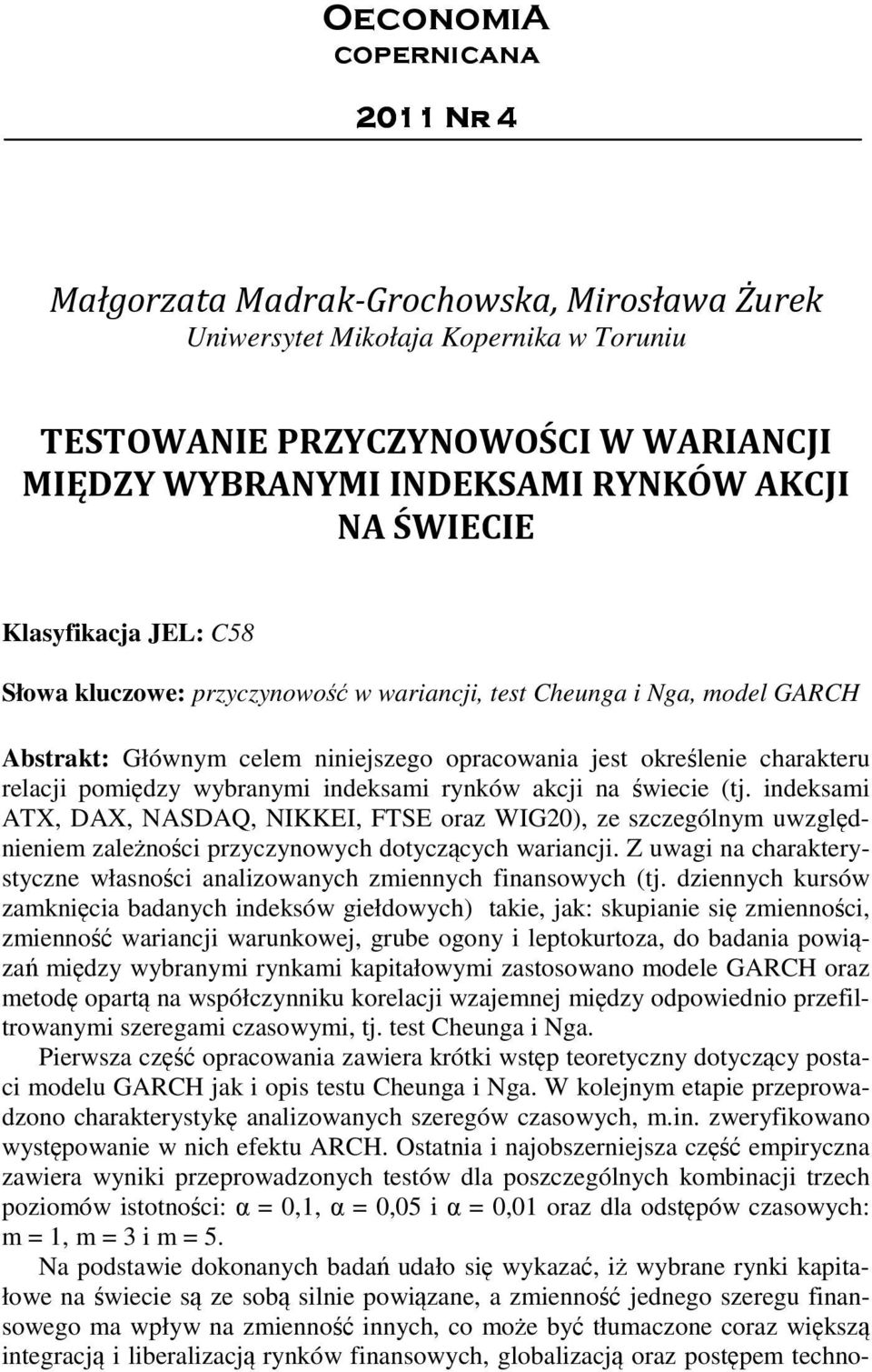 wybranymi indeksami rynków akcji na świecie (j. indeksami ATX, DAX, NASDAQ, NIKKEI, FTSE oraz WIG20), ze szczególnym uwzględnieniem zależności przyczynowych doyczących wariancji.