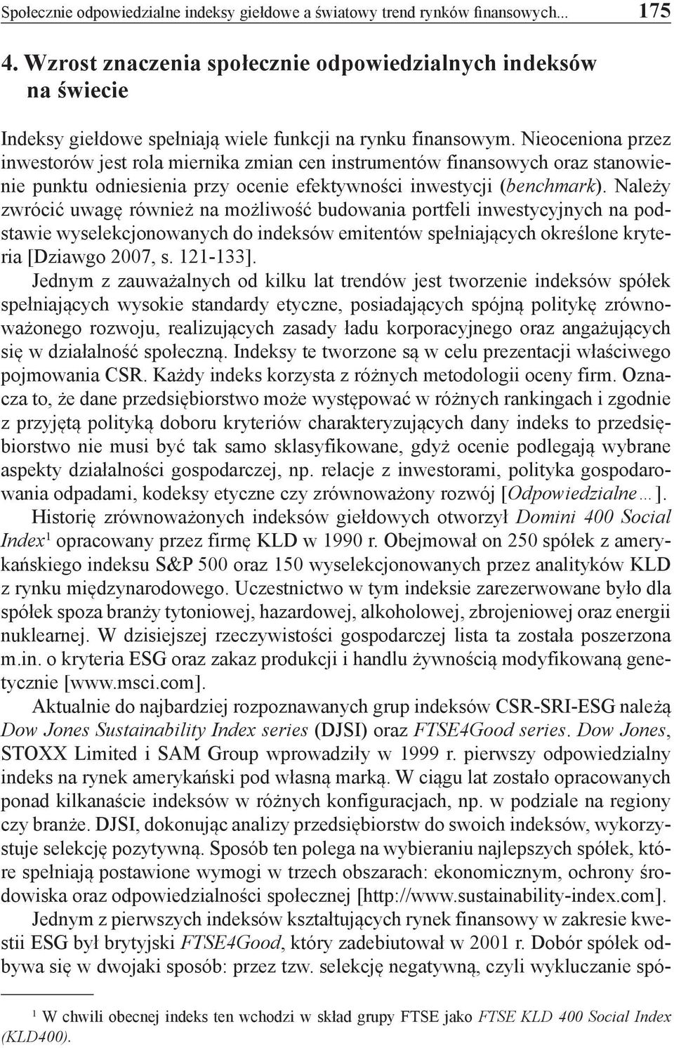 Nieoceniona przez inwestorów jest rola miernika zmian cen instrumentów finansowych oraz stanowienie punktu odniesienia przy ocenie efektywności inwestycji (benchmark).