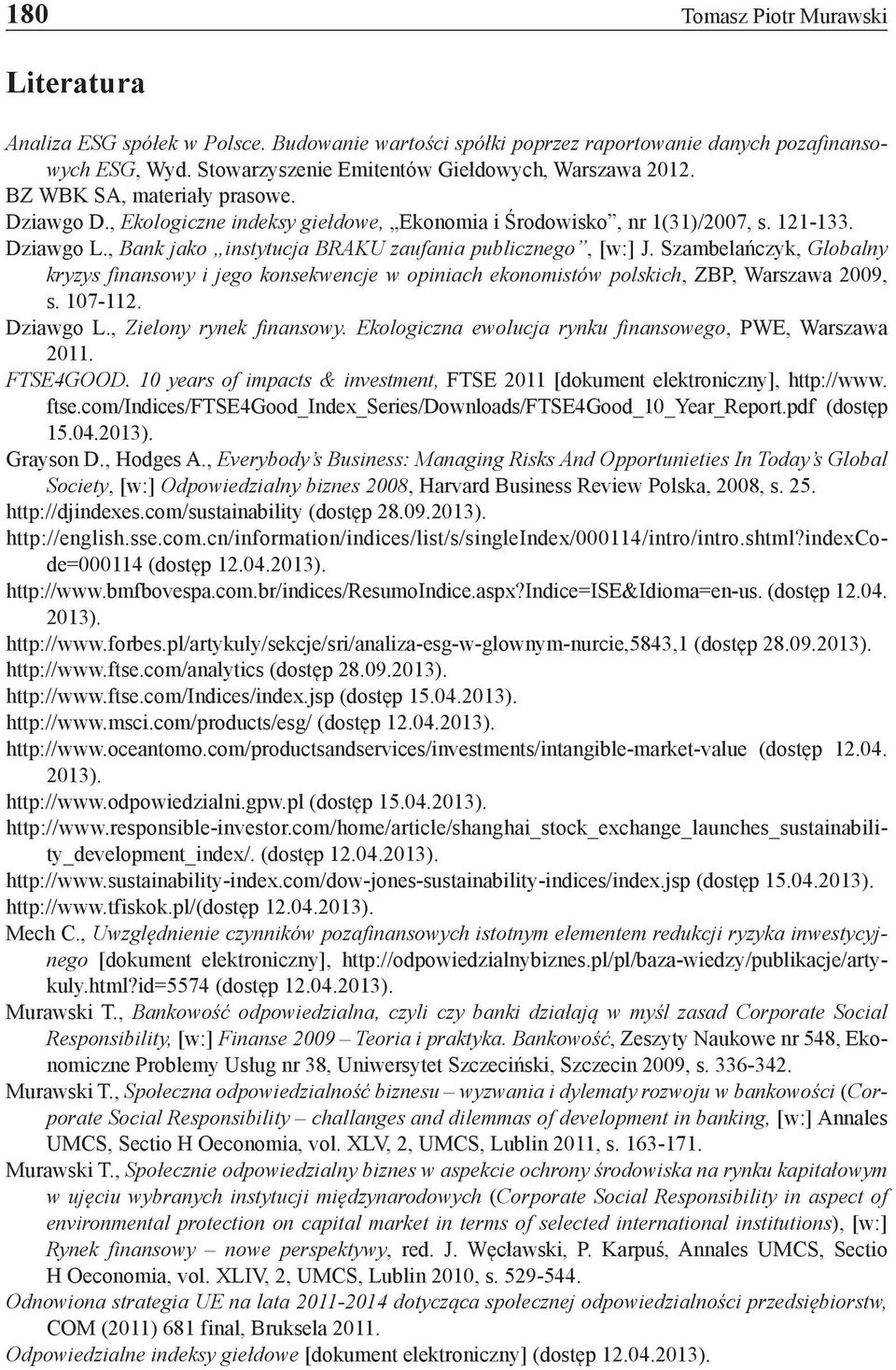 Szambelańczyk, Globalny kryzys finansowy i jego konsekwencje w opiniach ekonomistów polskich, ZBP, Warszawa 2009, s. 107-112. Dziawgo L., Zielony rynek finansowy.