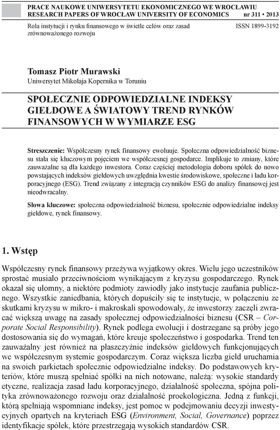 Współczesny rynek finansowy ewoluuje. Społeczna odpowiedzialność biznesu stała się kluczowym pojęciem we współczesnej gospodarce. Implikuje to zmiany, które zauważalne są dla każdego inwestora.