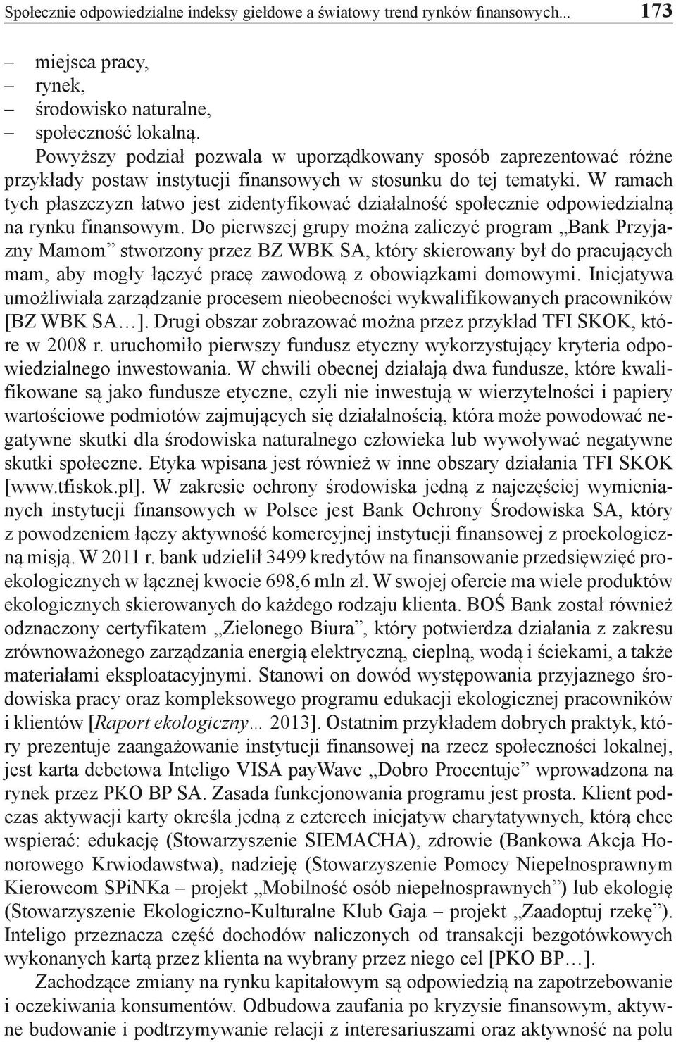 W ramach tych płaszczyzn łatwo jest zidentyfikować działalność społecznie odpowiedzialną na rynku finansowym.