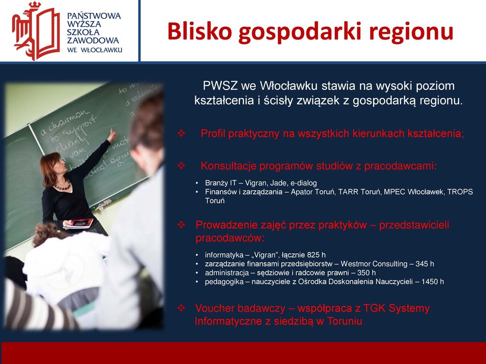 Toruń, TARR Toruń, MPEC Włocławek, TROPS Toruń Prowadzenie zajęć przez praktyków przedstawicieli pracodawców: informatyka Vigran, łącznie 825 h zarządzanie finansami