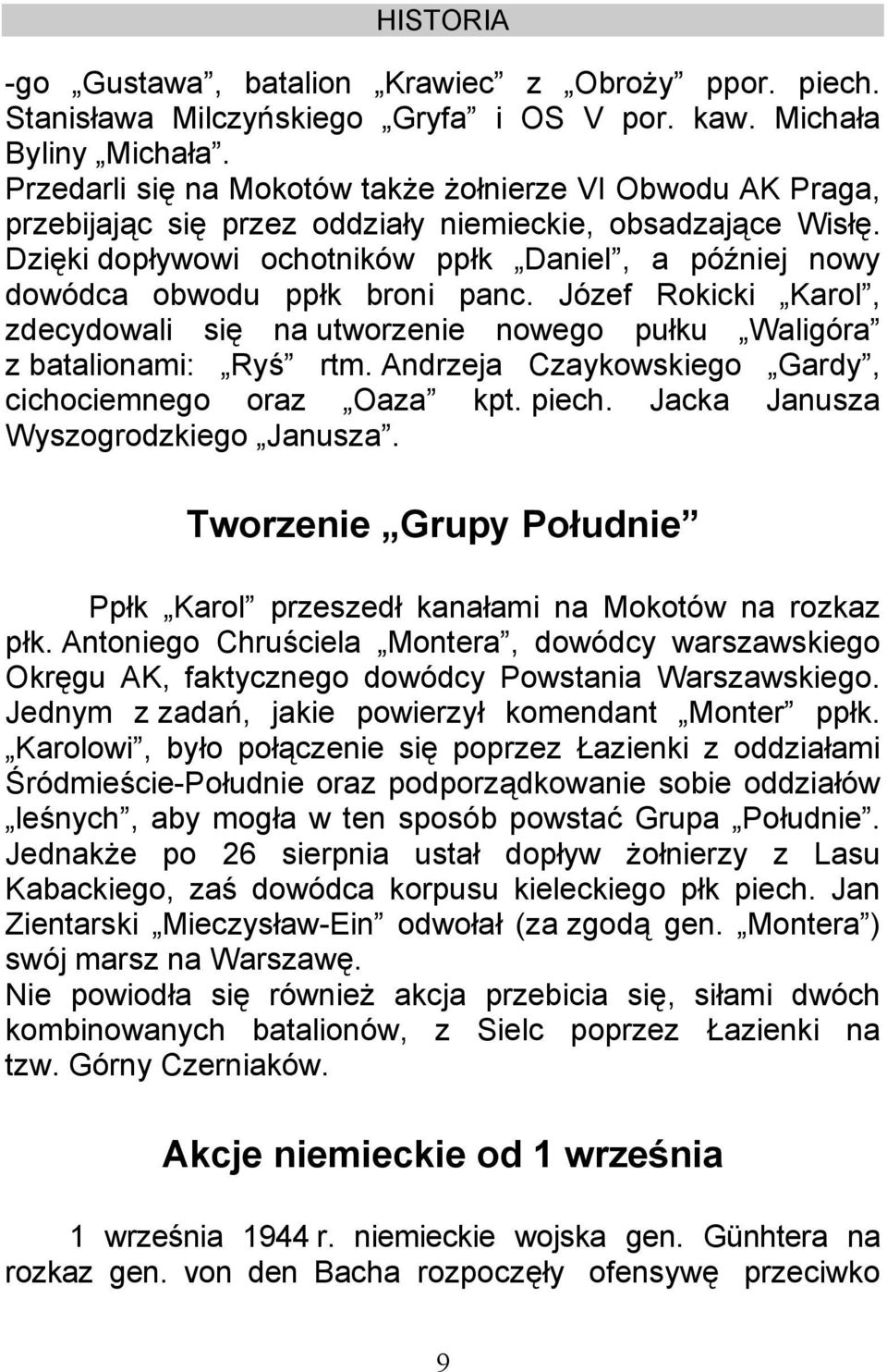 Dzięki dopływowi ochotników ppłk Daniel, a później nowy dowódca obwodu ppłk broni panc. Józef Rokicki Karol, zdecydowali się na utworzenie nowego pułku Waligóra z batalionami: Ryś rtm.