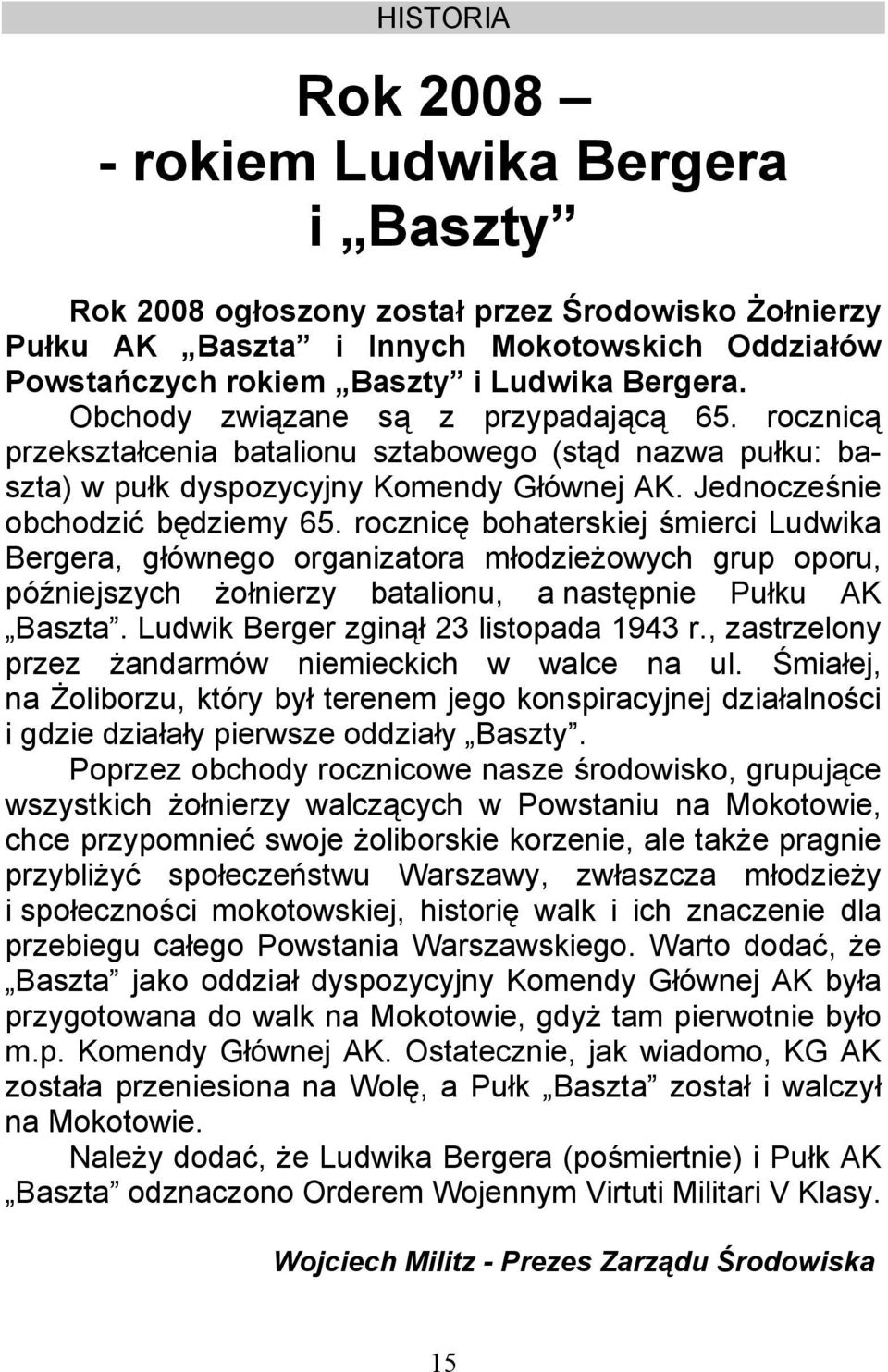 rocznicę bohaterskiej śmierci Ludwika Bergera, głównego organizatora młodzieżowych grup oporu, późniejszych żołnierzy batalionu, a następnie Pułku AK Baszta. Ludwik Berger zginął 23 listopada 1943 r.