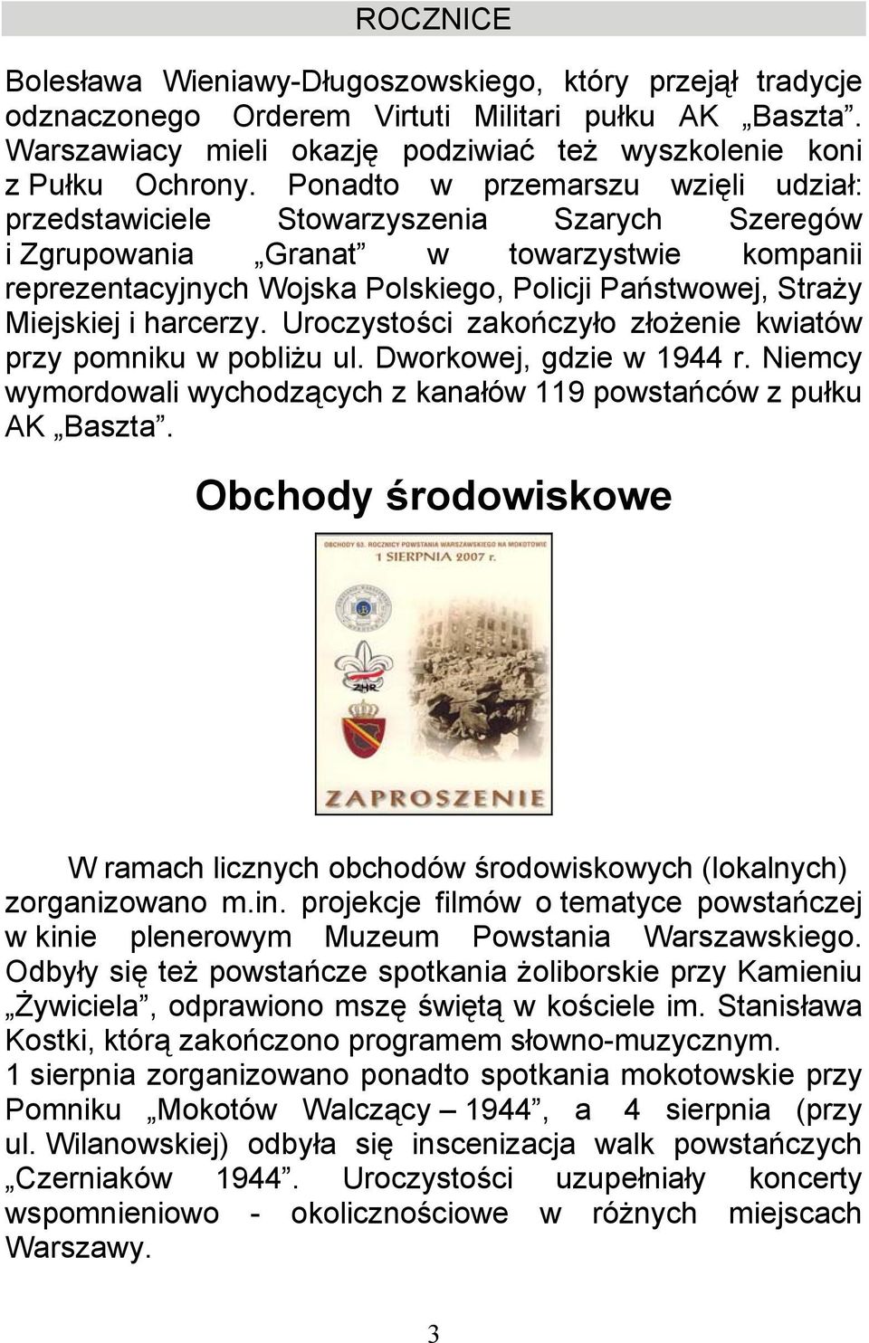 Miejskiej i harcerzy. Uroczystości zakończyło złożenie kwiatów przy pomniku w pobliżu ul. Dworkowej, gdzie w 1944 r. Niemcy wymordowali wychodzących z kanałów 119 powstańców z pułku AK Baszta.