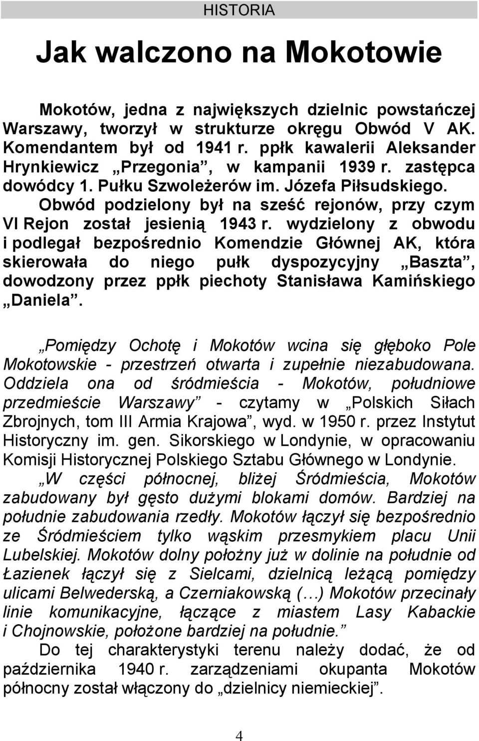 Obwód podzielony był na sześć rejonów, przy czym VI Rejon został jesienią 1943 r.