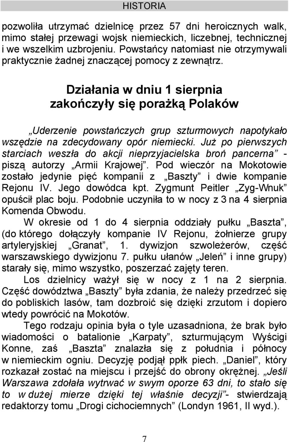 Działania w dniu 1 sierpnia zakończyły się porażką Polaków Uderzenie powstańczych grup szturmowych napotykało wszędzie na zdecydowany opór niemiecki.