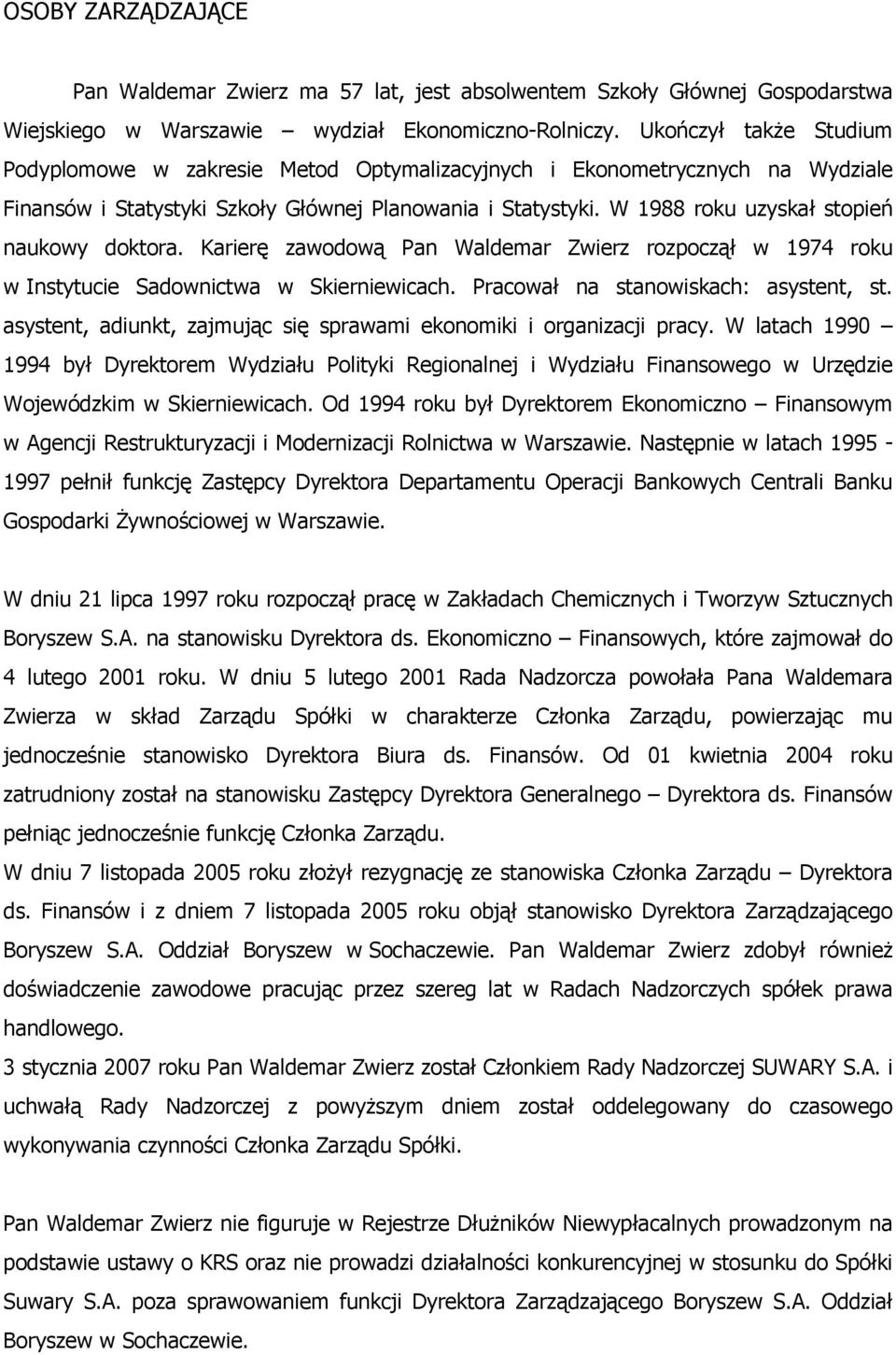 W 1988 roku uzyskał stopień naukowy doktora. Karierę zawodową Pan Waldemar Zwierz rozpoczął w 1974 roku w Instytucie Sadownictwa w Skierniewicach. Pracował na stanowiskach: asystent, st.