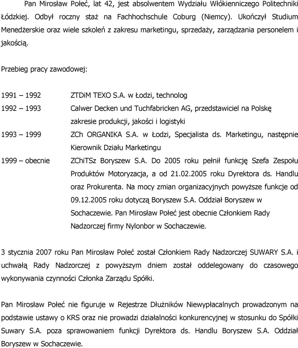 w Łodzi, technolog 1992 1993 Calwer Decken und Tuchfabricken AG, przedstawiciel na Polskę zakresie produkcji, jakości i logistyki 1993 1999 ZCh ORGANIKA S.A. w Łodzi, Specjalista ds.