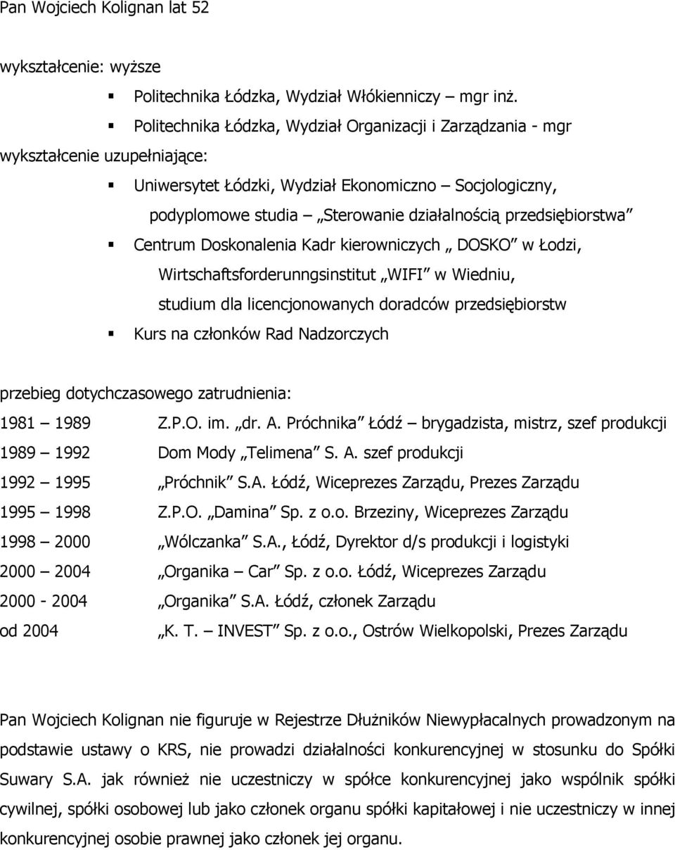 przedsiębiorstwa Centrum Doskonalenia Kadr kierowniczych DOSKO w Łodzi, Wirtschaftsforderunngsinstitut WIFI w Wiedniu, studium dla licencjonowanych doradców przedsiębiorstw Kurs na członków Rad