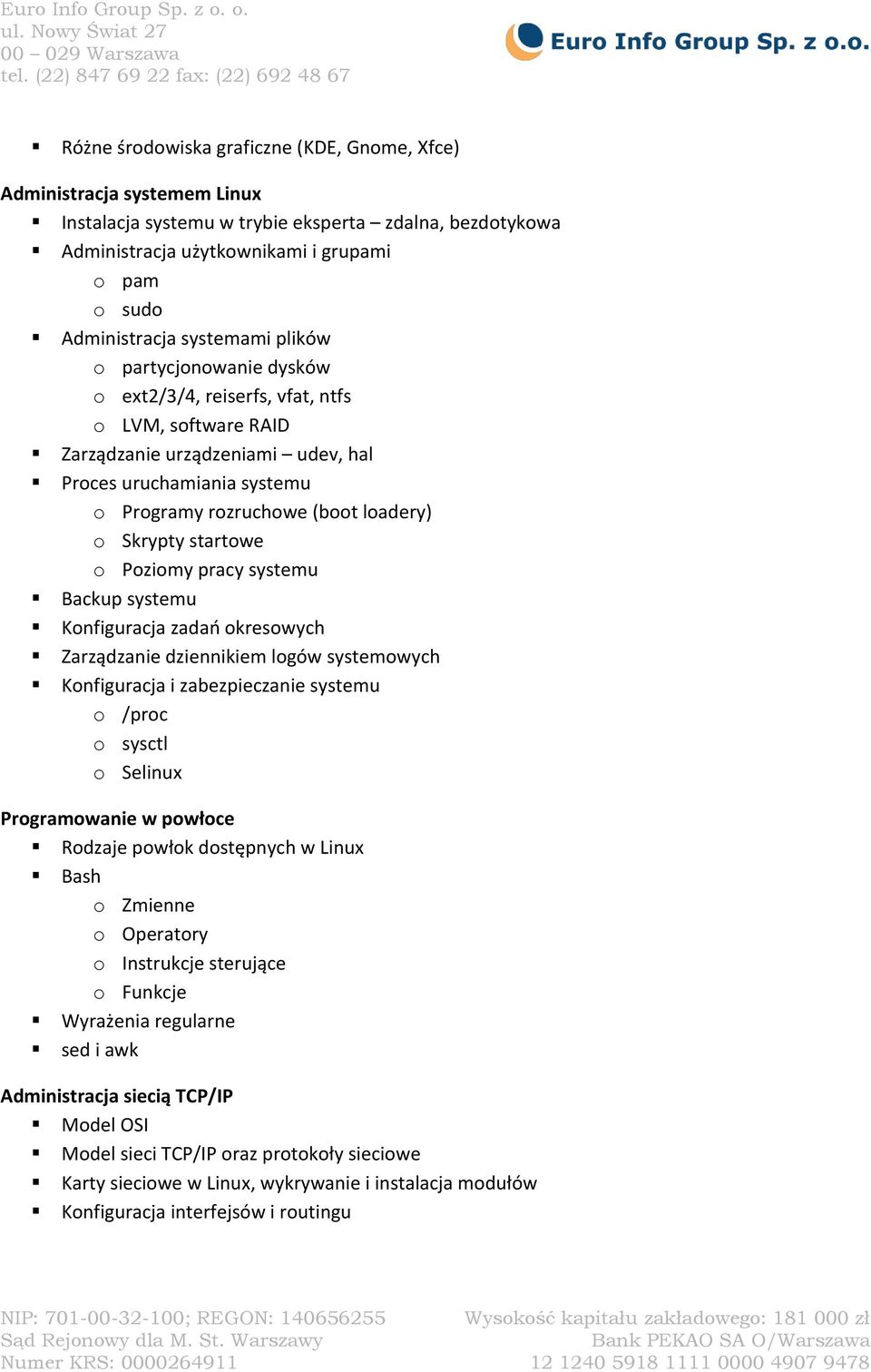 Skrypty startowe o Poziomy pracy systemu Backup systemu Konfiguracja zadań okresowych Zarządzanie dziennikiem logów systemowych Konfiguracja i zabezpieczanie systemu o /proc o sysctl o Selinux