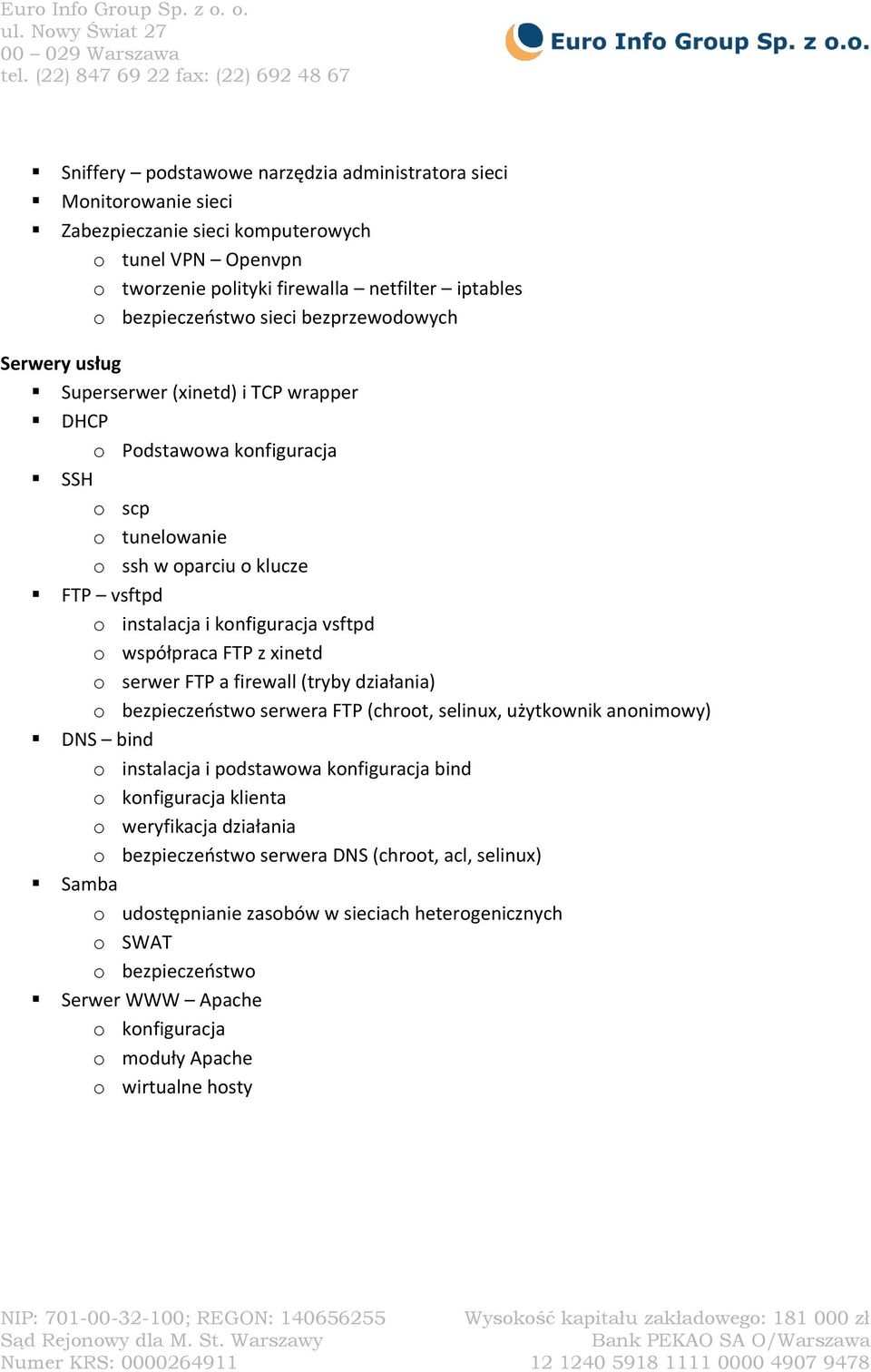 współpraca FTP z xinetd o serwer FTP a firewall (tryby działania) o bezpieczeństwo serwera FTP (chroot, selinux, użytkownik anonimowy) DNS bind o instalacja i podstawowa konfiguracja bind o