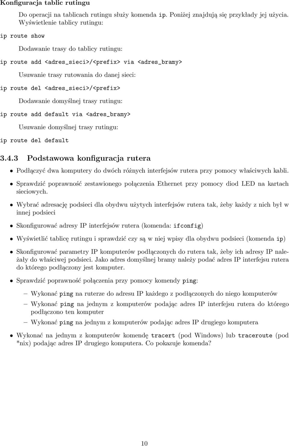 <adres_sieci>/<prefix> Dodawanie domyślnej trasy rutingu: ip route add default via <adres_bramy> Usuwanie domyślnej trasy rutingu: ip route del default 3.4.