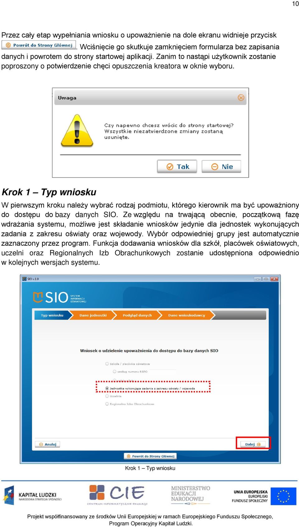 Krok 1 Typ wniosku W pierwszym kroku należy wybrać rodzaj podmiotu, którego kierownik ma być upoważniony do dostępu do bazy danych SIO.