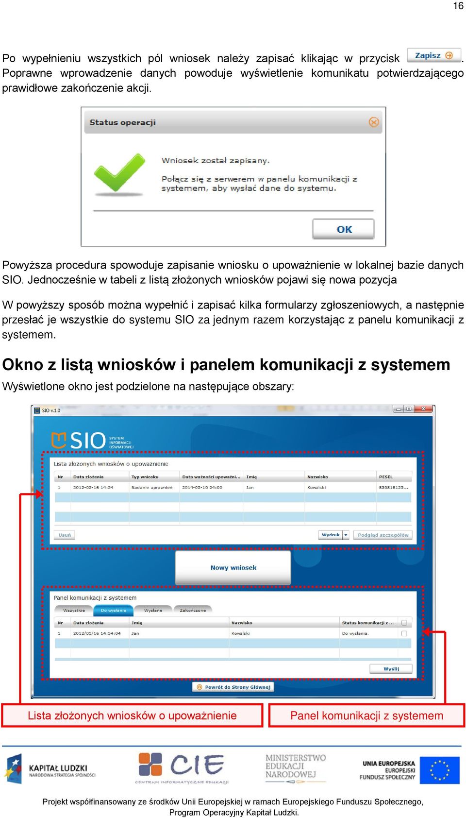 Powyższa procedura spowoduje zapisanie wniosku o upoważnienie w lokalnej bazie danych SIO.