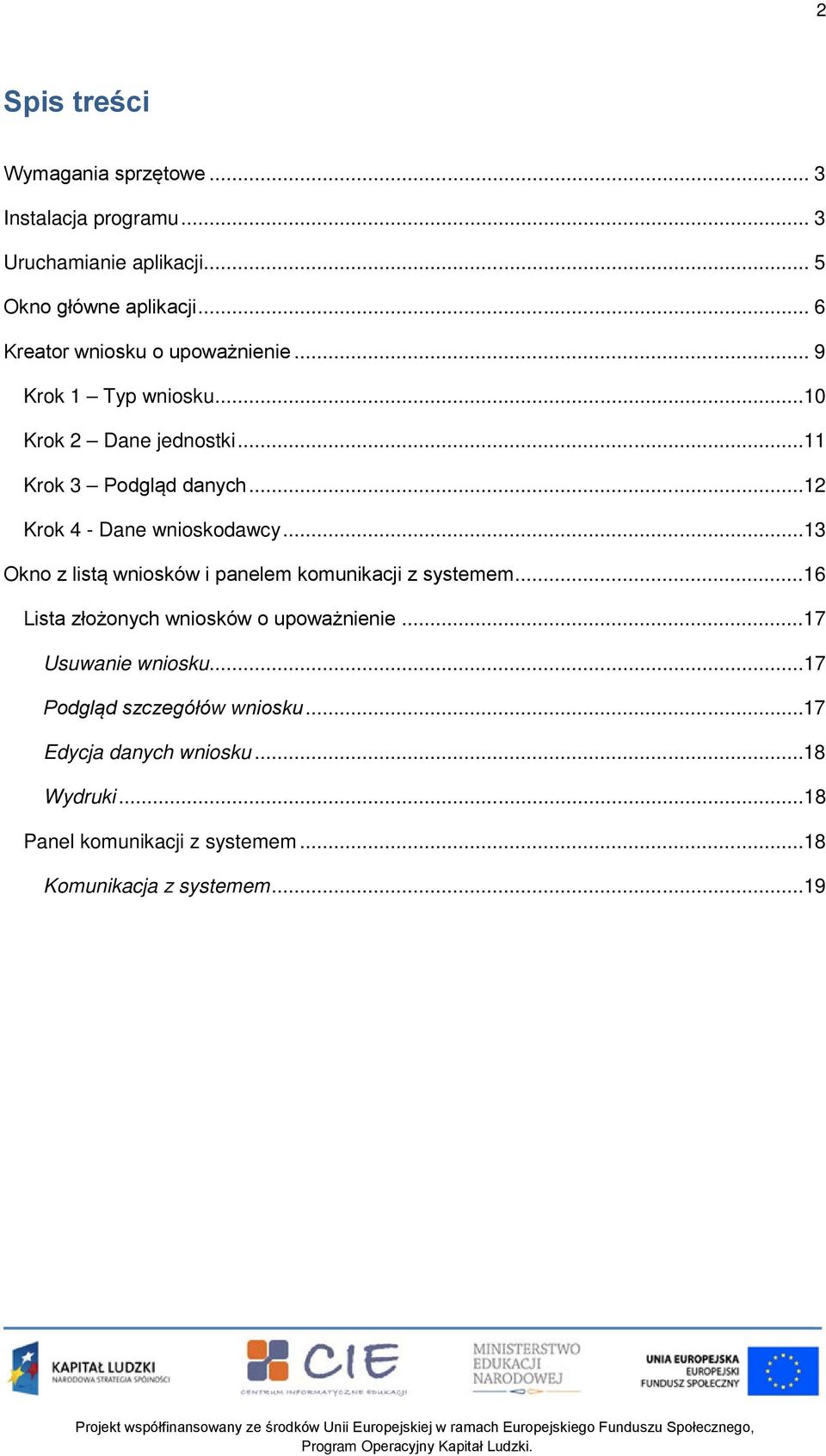 ..12 Krok 4 - Dane wnioskodawcy...13 Okno z listą wniosków i panelem komunikacji z systemem.