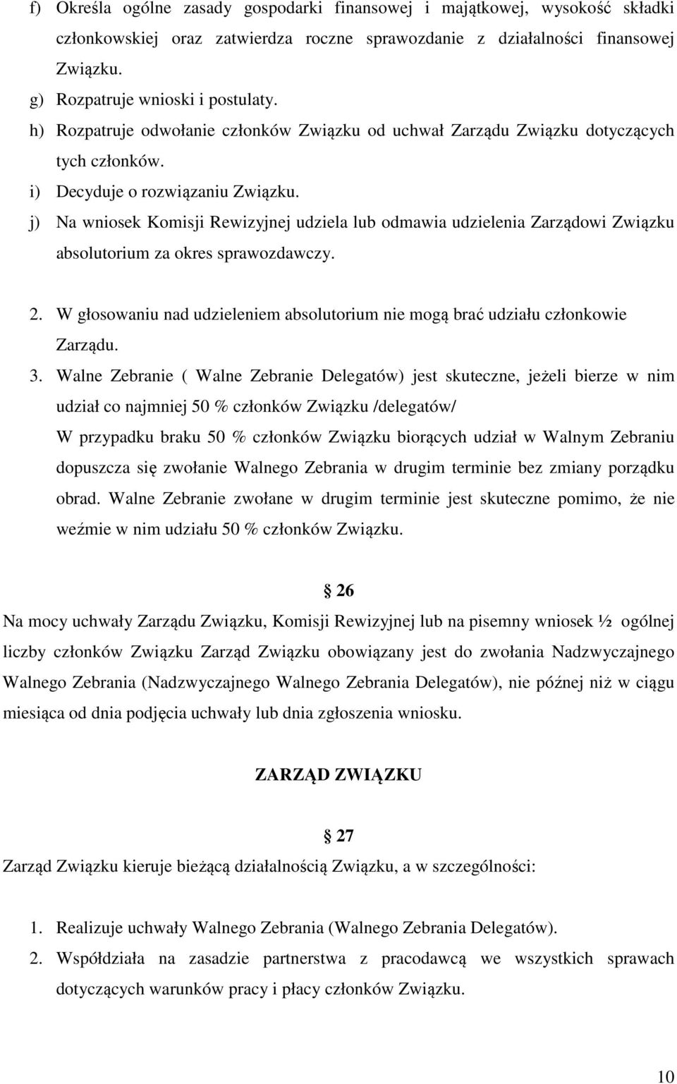 j) Na wniosek Komisji Rewizyjnej udziela lub odmawia udzielenia Zarządowi Związku absolutorium za okres sprawozdawczy. 2.