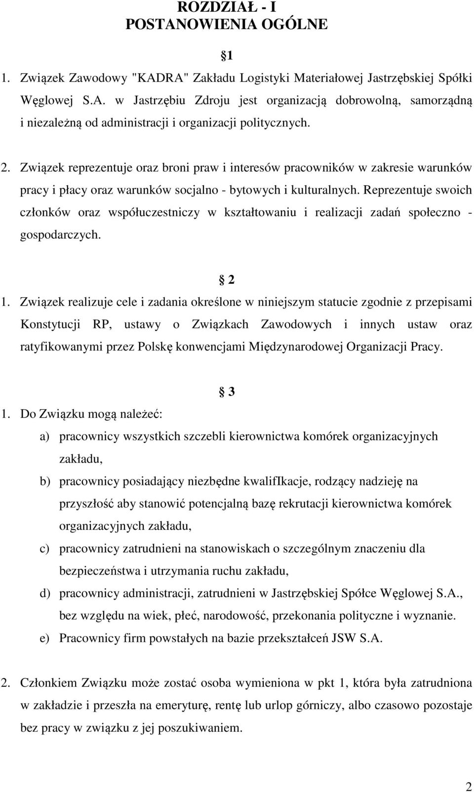 Reprezentuje swoich członków oraz współuczestniczy w kształtowaniu i realizacji zadań społeczno - gospodarczych. 2 1.