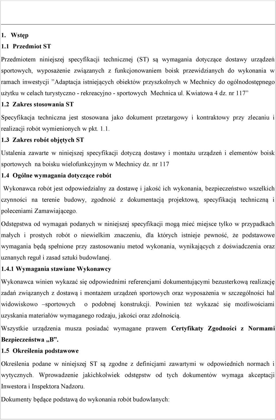 ramach inwestycji Adaptacja istniejących obiektów przyszkolnych w Mechnicy do ogólnodostępnego użytku w celach turystyczno - rekreacyjno - sportowych Mechnica ul. Kwiatowa 4 dz. nr 117 1.