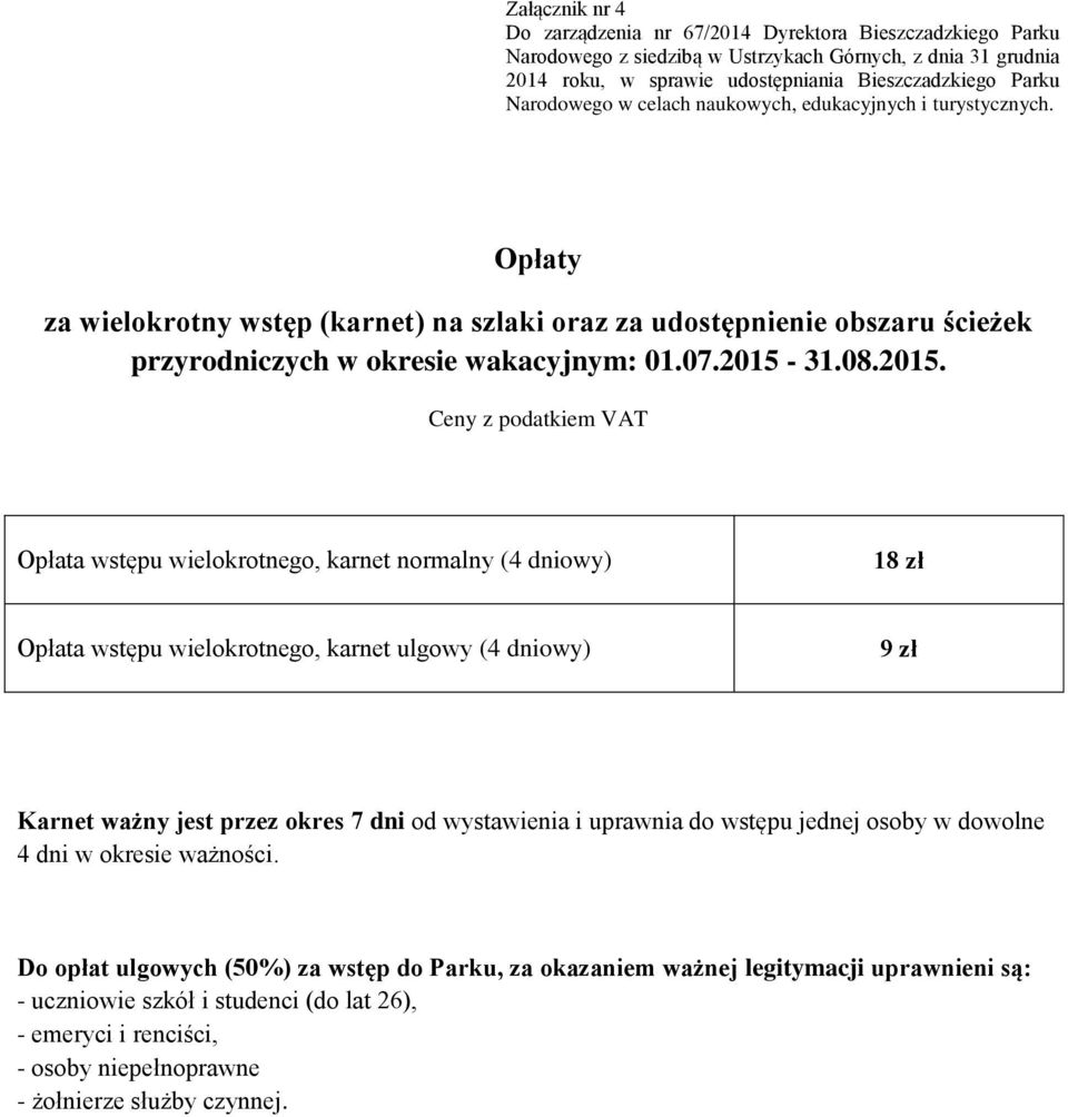 ważny jest przez okres 7 dni od wystawienia i uprawnia do wstępu jednej osoby w dowolne 4 dni w okresie ważności.