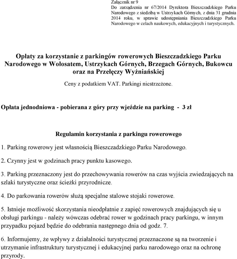 Parking rowerowy jest własnością Bieszczadzkiego Parku Narodowego. 2. Czynny jest w godzinach pracy punktu kasowego. 3.