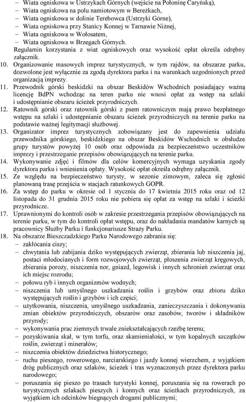 Organizowanie masowych imprez turystycznych, w tym rajdów, na obszarze parku, dozwolone jest wyłącznie za zgodą dyrektora parku i na warunkach uzgodnionych przed organizacją imprezy. 11.