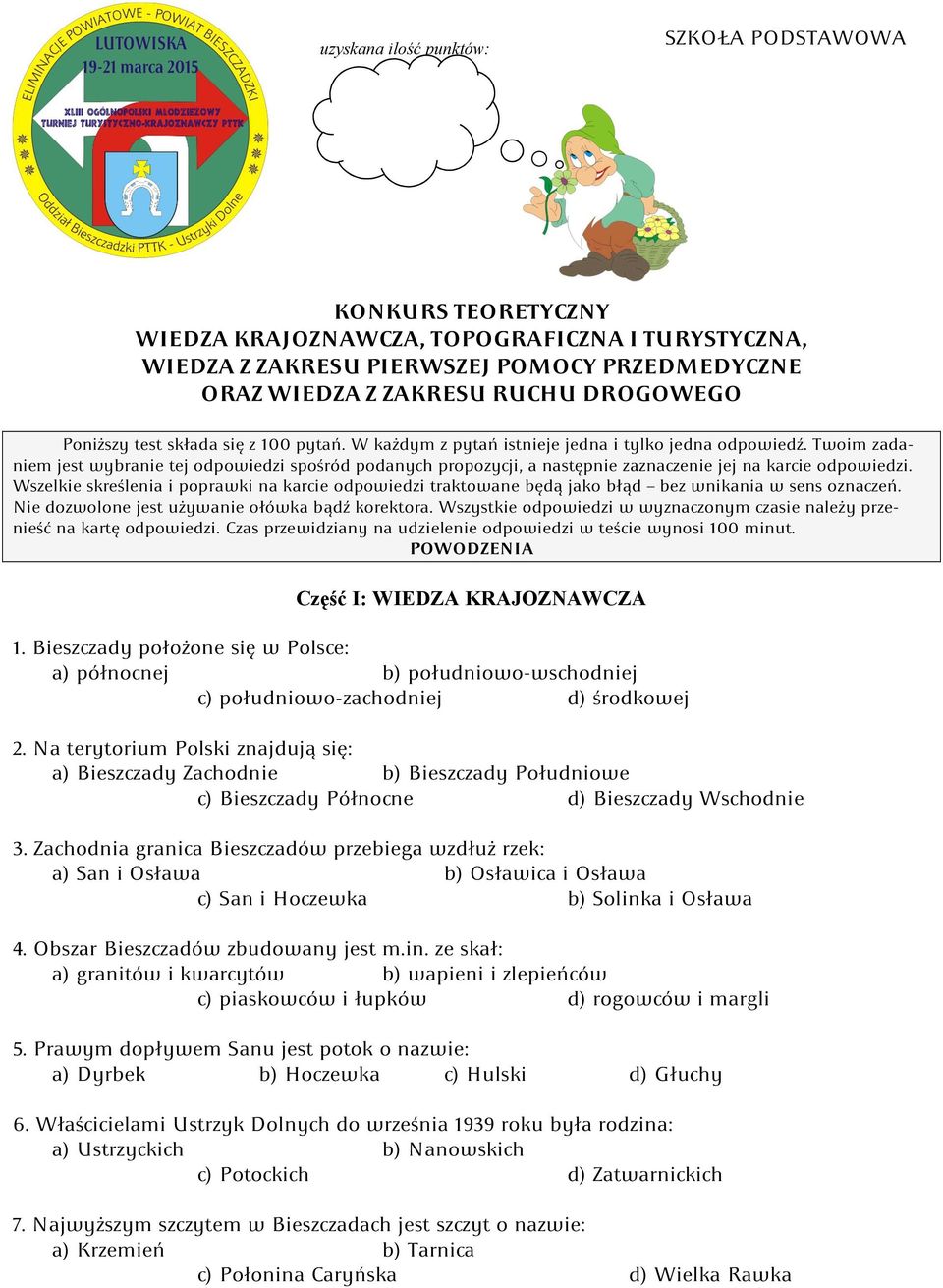 Twoim zadaniem jest wybranie tej odpowiedzi spośród podanych propozycji, a następnie zaznaczenie jej na karcie odpowiedzi.