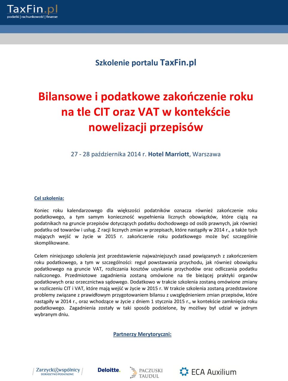 które ciążą na podatnikach na gruncie przepisów dotyczących podatku dochodowego od osób prawnych, jak również podatku od towarów i usług. Z racji licznych zmian w przepisach, które nastąpiły w 2014 r.