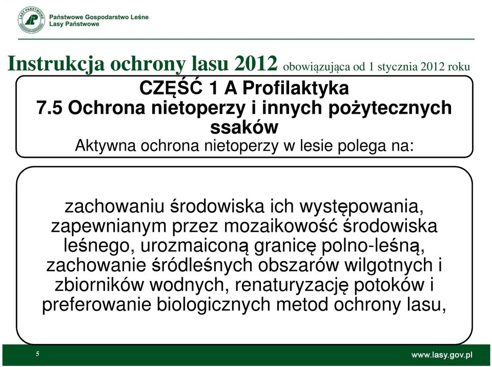środowiska ich występowania, zapewnianym przez mozaikowość środowiska leśnego, urozmaiconą granicę polno-leśną,