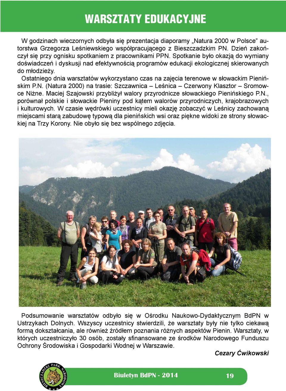 Ostatniego dnia warsztatów wykorzystano czas na zajęcia terenowe w słowackim Pienińskim P.N. (Natura 2000) na trasie: Szczawnica Leśnica Czerwony Klasztor Sromowce Niżne.