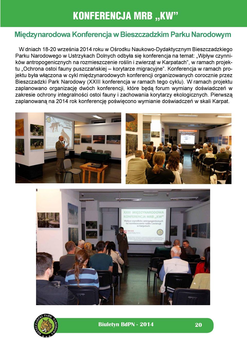 Konferencja w ramach projektu była włączona w cykl międzynarodowych konferencji organizowanych corocznie przez Bieszczadzki Park Narodowy (XXIII konferencja w ramach tego cyklu).