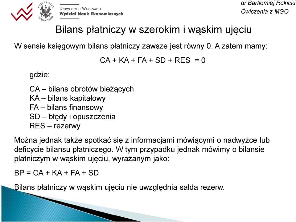 FA + SD + RES = 0 Można jednak także spotkać się z informacjami mówiącymi o nadwyżce lub deficycie bilansu płatniczego.