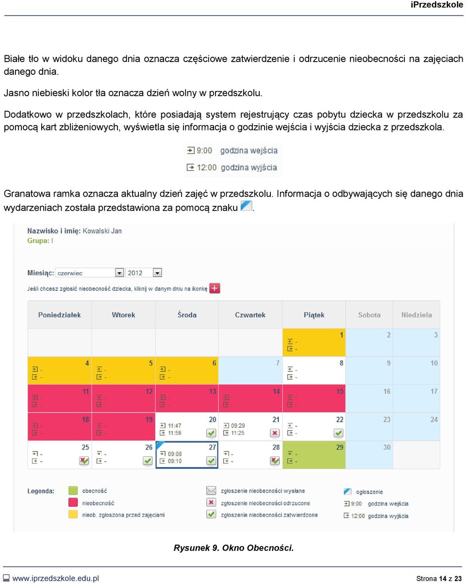 Dodatkowo w przedszkolach, które posiadają system rejestrujący czas pobytu dziecka w przedszkolu za pomocą kart zbliżeniowych, wyświetla się