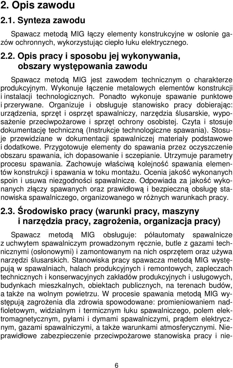 Organizuje i obsługuje stanowisko pracy dobierając: urządzenia, sprzęt i osprzęt spawalniczy, narzędzia ślusarskie, wyposażenie przeciwpożarowe i sprzęt ochrony osobistej.