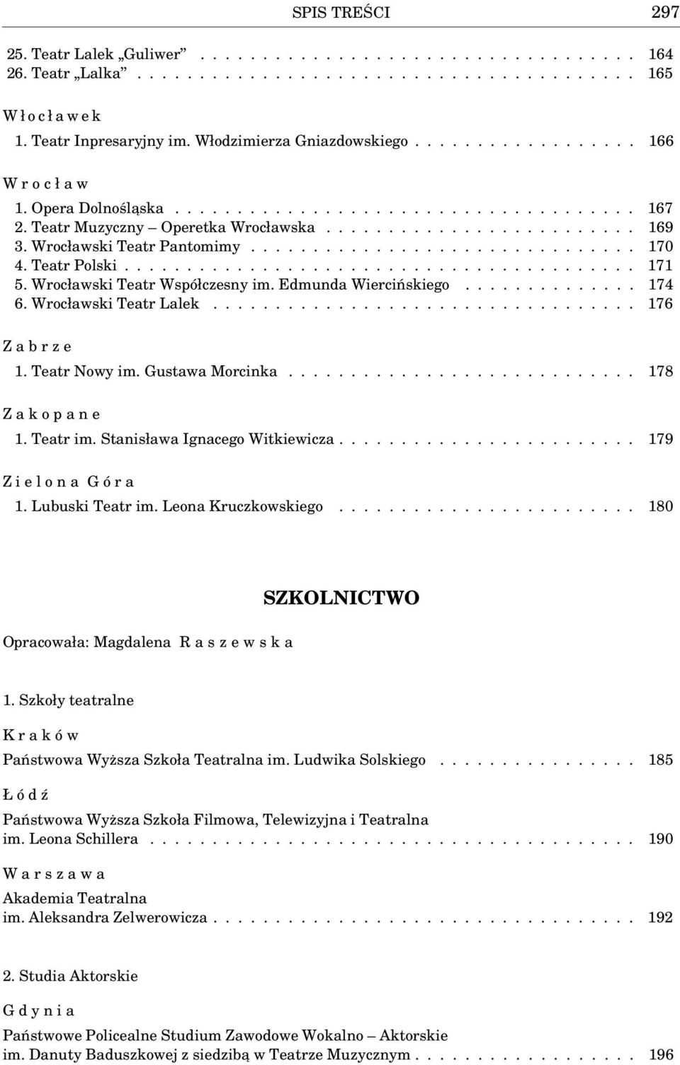 Wrocławski Teatr Pantomimy............................... 170 4. Teatr Polski......................................... 171 5. Wrocławski Teatr Współczesny im. Edmunda Wiercińskiego.............. 174 6.