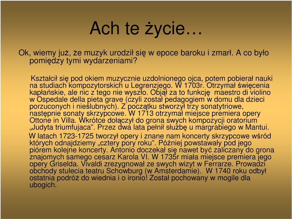 Objął za to funkcję maestro di violino w Ospedale della pieta grave (czyli został pedagogiem w domu dla dzieci porzuconych i nieślubnych).