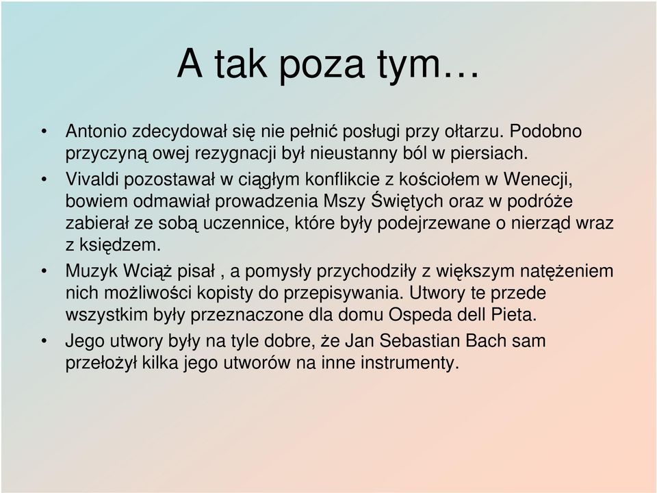 były podejrzewane o nierząd wraz z księdzem. Muzyk Wciąż pisał, a pomysły przychodziły z większym natężeniem nich możliwości kopisty do przepisywania.