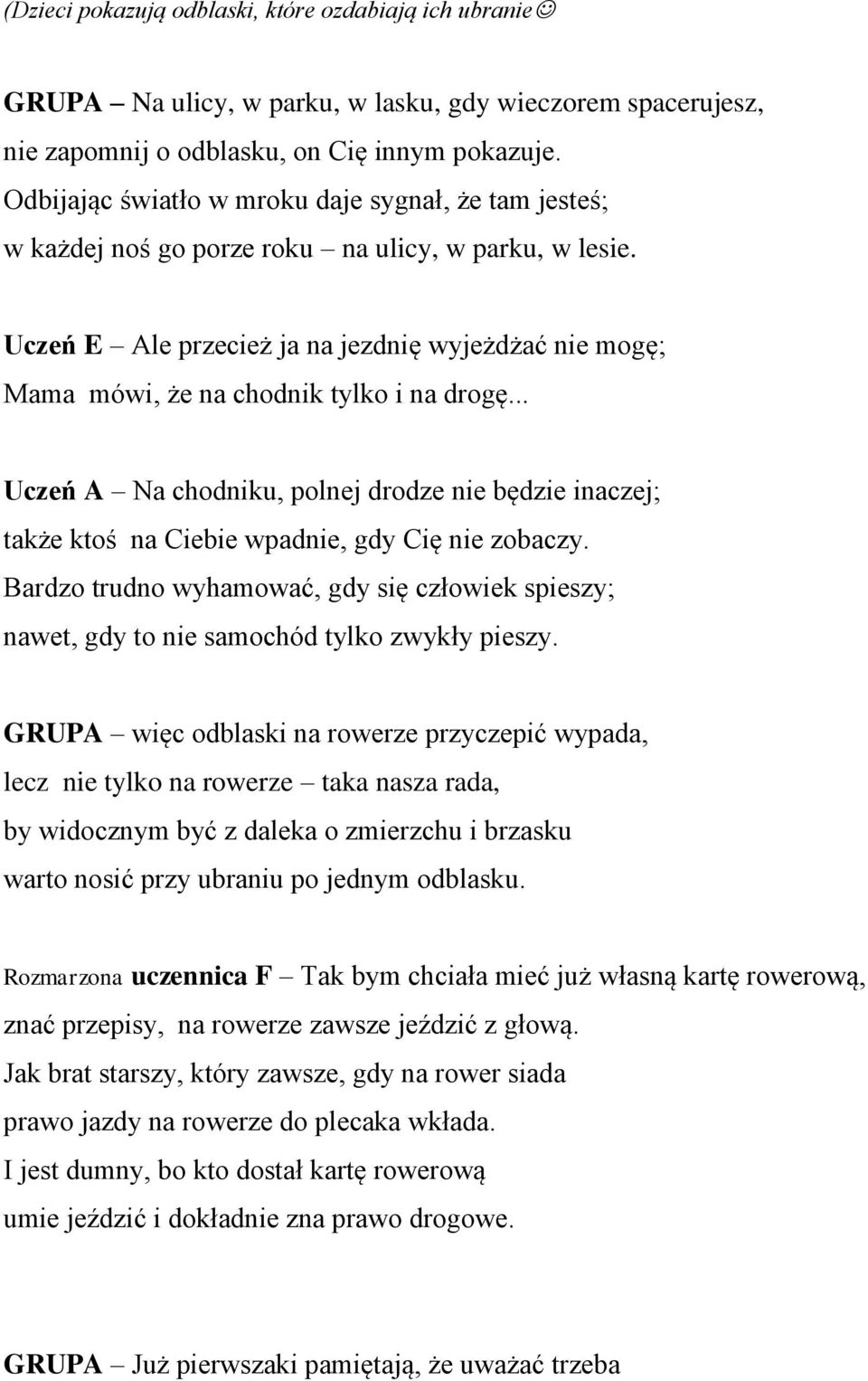 Uczeń E Ale przecież ja na jezdnię wyjeżdżać nie mogę; Mama mówi, że na chodnik tylko i na drogę.