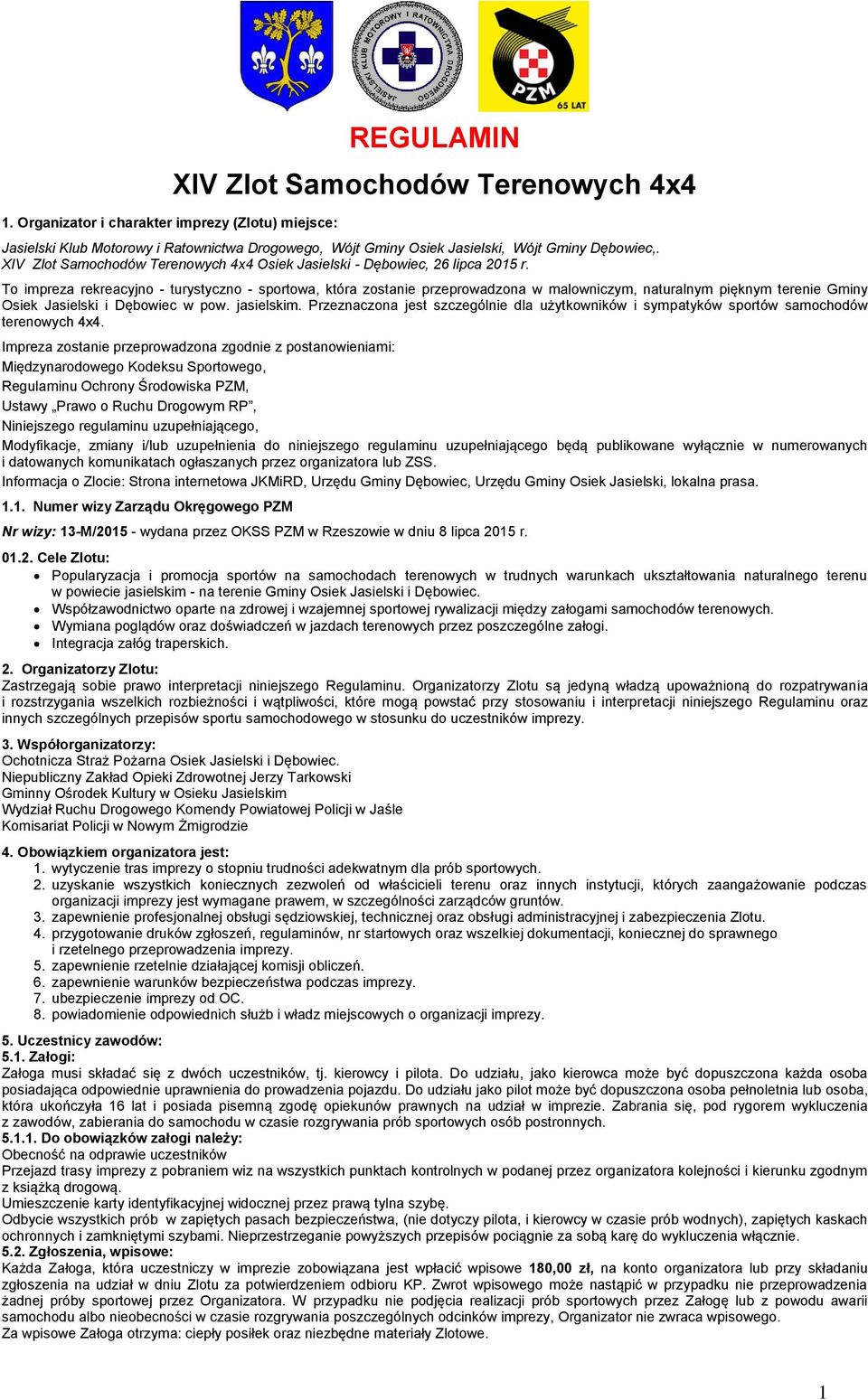 To impreza rekreacyjno - turystyczno - sportowa, która zostanie przeprowadzona w malowniczym, naturalnym pięknym terenie Gminy Osiek Jasielski i Dębowiec w pow. jasielskim.