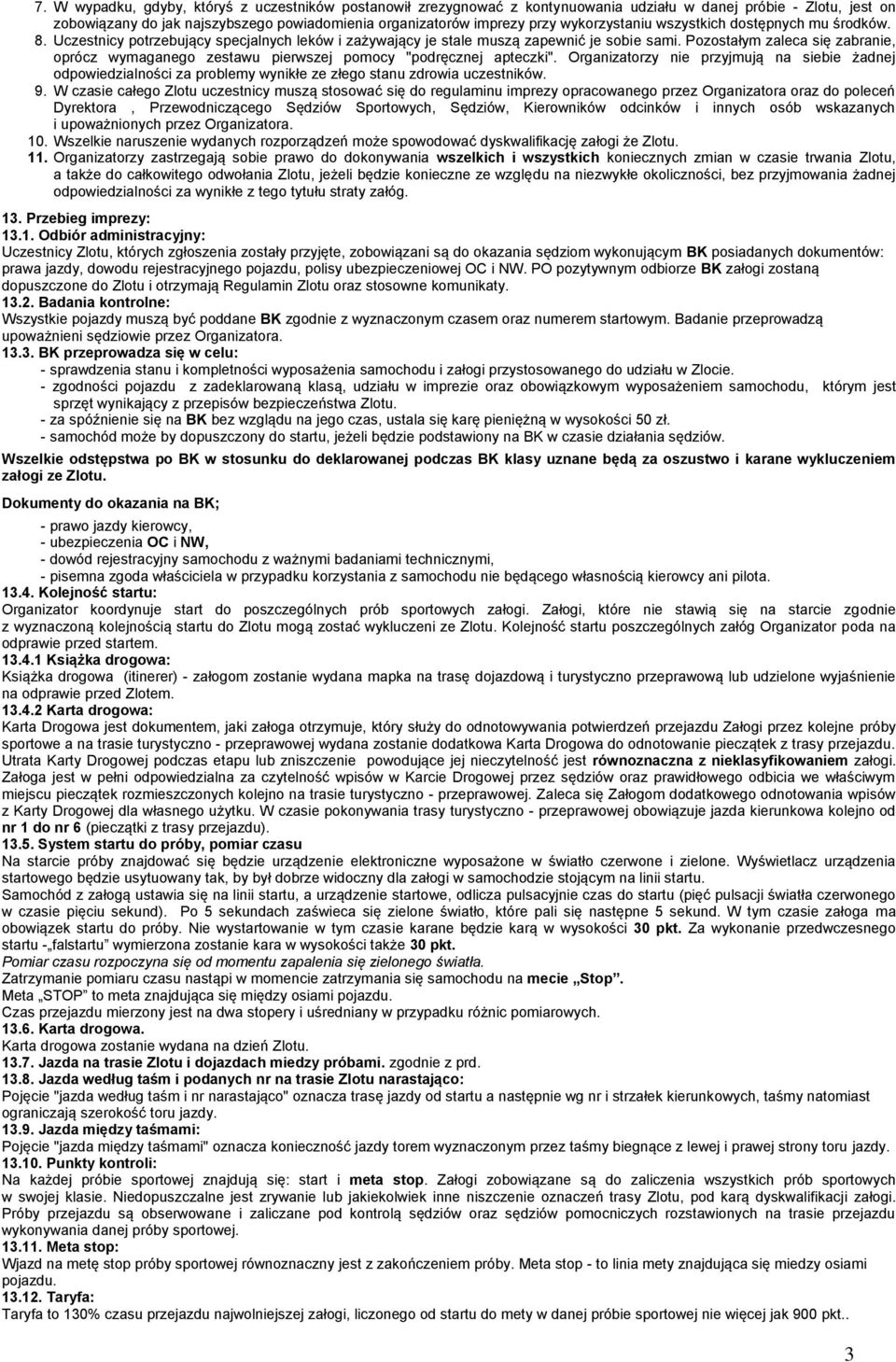 Pozostałym zaleca się zabranie, oprócz wymaganego zestawu pierwszej pomocy "podręcznej apteczki".