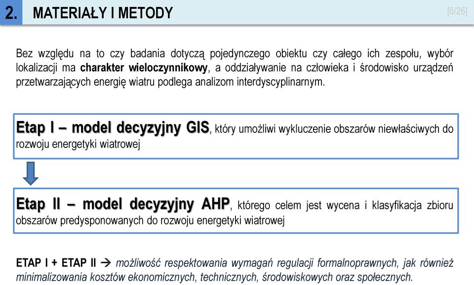Etap I model decyzyjny GIS, który umożliwi wykluczenie obszarów niewłaściwych do rozwoju energetyki wiatrowej Etap II model decyzyjny AHP, którego celem jest wycena i