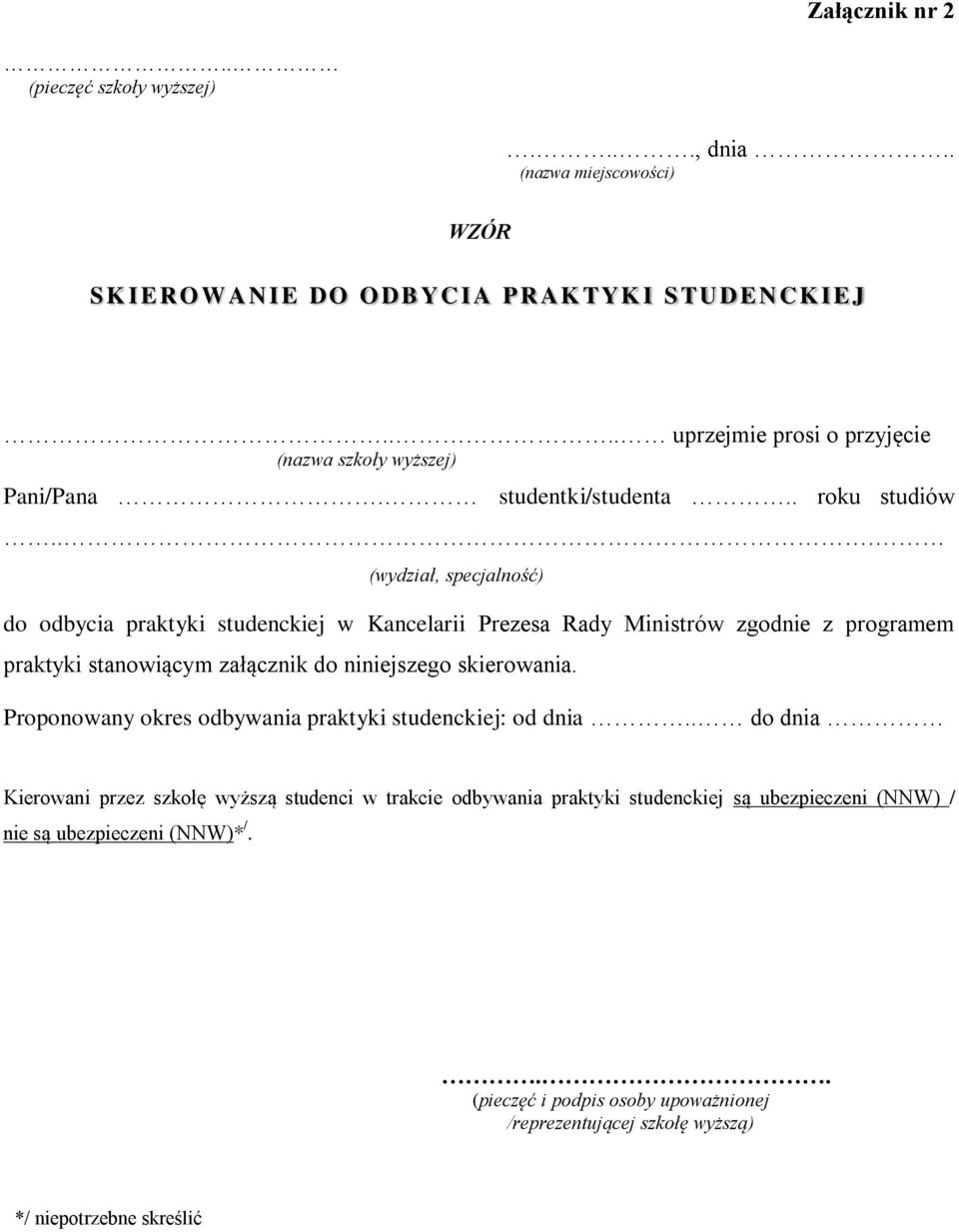 .. (wydział, specjalność) do odbycia praktyki studenckiej w Kancelarii Prezesa Rady Ministrów zgodnie z programem praktyki stanowiącym załącznik do niniejszego skierowania.
