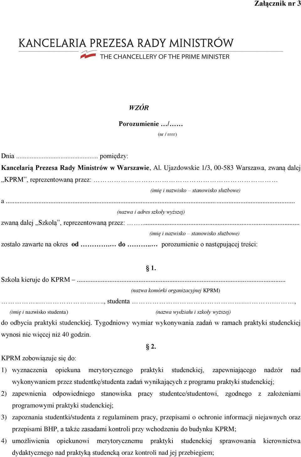 .. (imię i nazwisko stanowisko służbowe) zostało zawarte na okres od. do.. porozumienie o następującej treści: 1. Szkoła kieruje do KPRM... (nazwa komórki organizacyjnej KPRM)...., studenta.