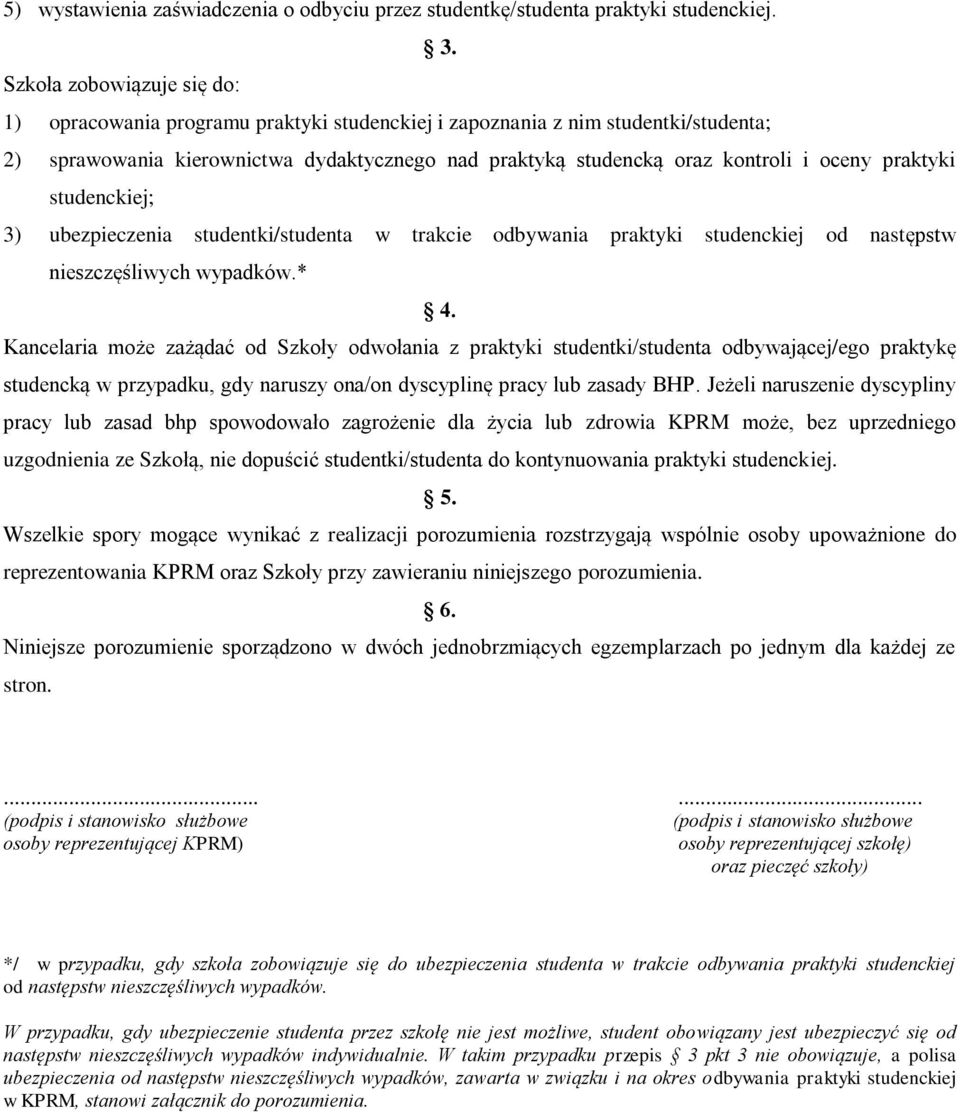 praktyki studenckiej; 3) ubezpieczenia studentki/studenta w trakcie odbywania praktyki studenckiej od następstw nieszczęśliwych wypadków.* 4.