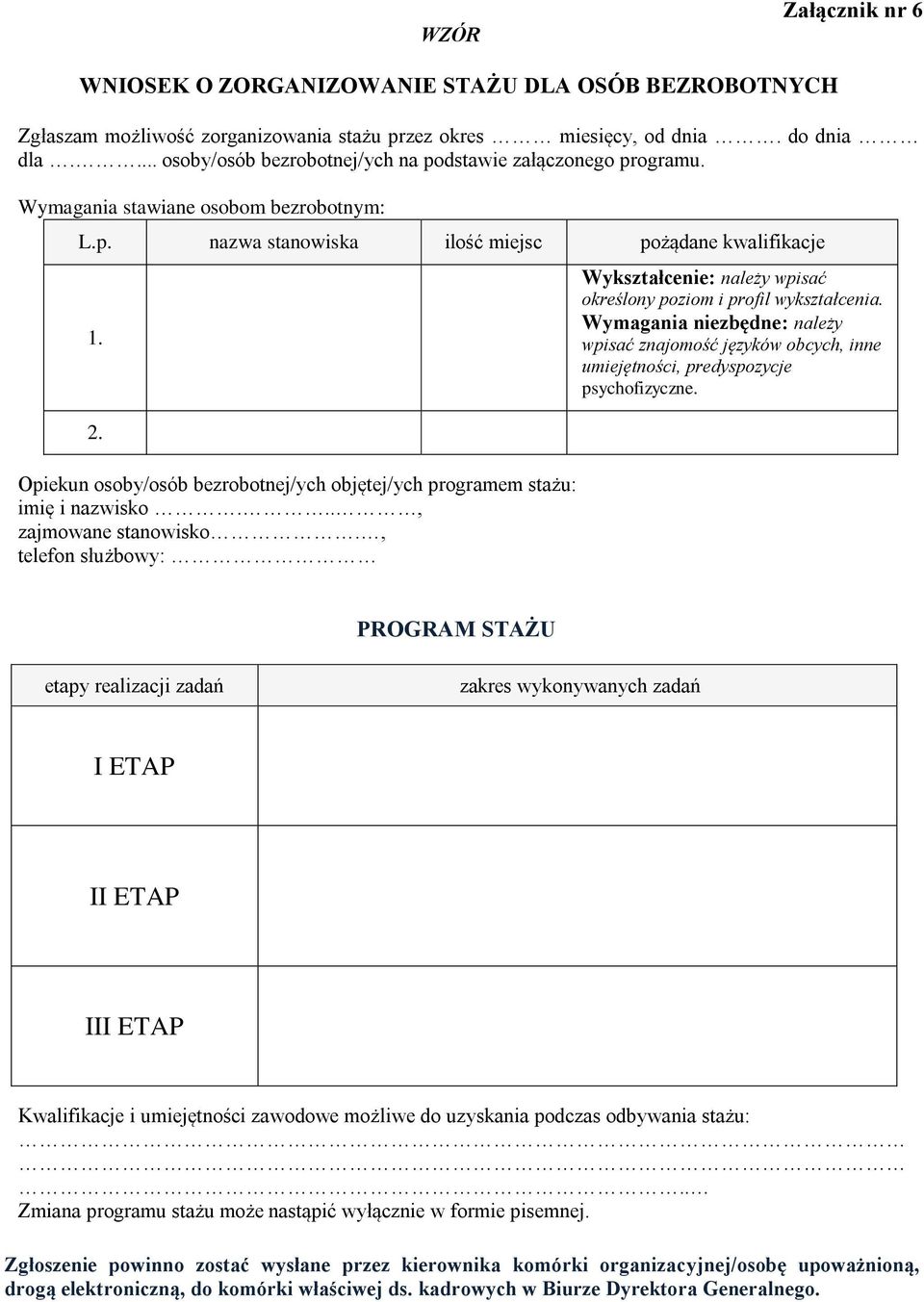 Opiekun osoby/osób bezrobotnej/ych objętej/ych programem stażu: imię i nazwisko..., zajmowane stanowisko., telefon służbowy: Wykształcenie: należy wpisać określony poziom i profil wykształcenia.